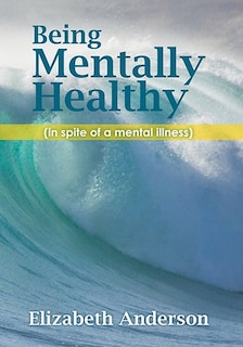 Couverture_Being Mentally Healthy (In Spite of a Mental Illness)