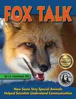 Fox Talk: How Some Very Special Animals Helped Scientists Understand Communication by L. E. Carmichael