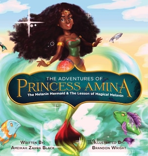 Couverture_The Adventures of Princess Amina The Melanin Mermaid and The Lesson of Magical Melanin