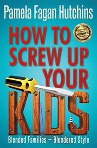 Front cover_How To Screw Up Your Kids