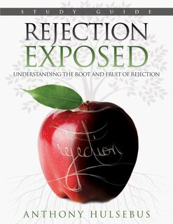 Rejection Exposed Workbook: Understanding the Root and Fruit of Rejection