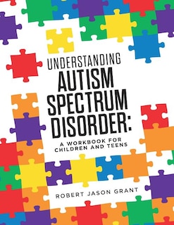 Understanding Autism Spectrum Disorder: A Workbook For Children And Teens