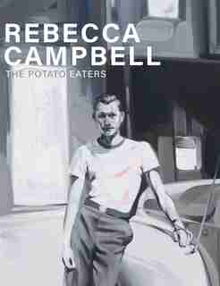 Rebecca Campbell: The Potato Eaters by Rebecca Campbell