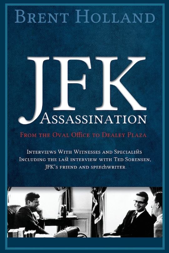 Front cover_The JFK Assassination from the Oval Office to Dealey Plaza