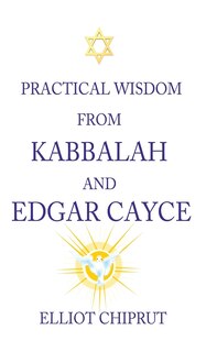 Front cover_Practical Wisdom From Kabbalah and Edgar Cayce
