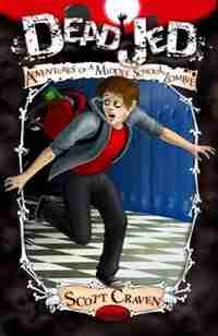 Dead Jed: Adventures Of A Middle School Zombie by Scott Craven
