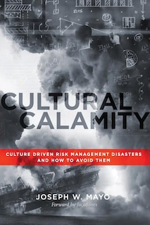 Cultural Calamity: Culture Driven Risk Management Disasters and How to Avoid Them