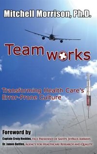 Teamworks--transforming Health Care's Error-prone Culture