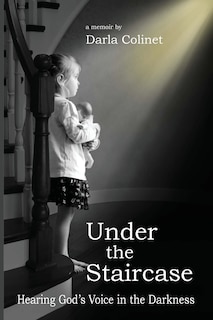 Under the Staircase: Hearing God's Voice in the Darkness