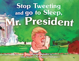 Front cover_Stop Tweeting and Go to Sleep, Mr. President