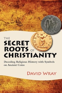 Front cover_The Secret Roots of Christianity