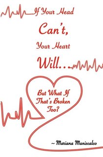 Couverture_If Your Head Can't, Your Heart Will . . . But What If That's Broken Too?