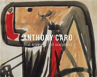 Front cover_Anthony Caro: First Drawings Last Sculptures