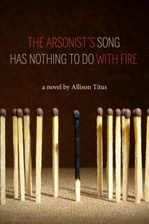 Couverture_The Arsonist's Song Has Nothing to Do With Fire