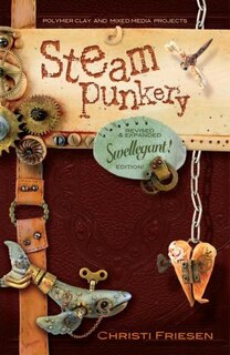 Steampunkery: Revised And Updated Swellegant! Edition