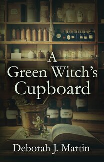 Front cover_A Green Witch's Cupboard