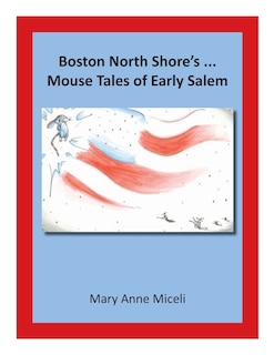 Front cover_Boston North Shore's... Mouse Tales Of Early Salem