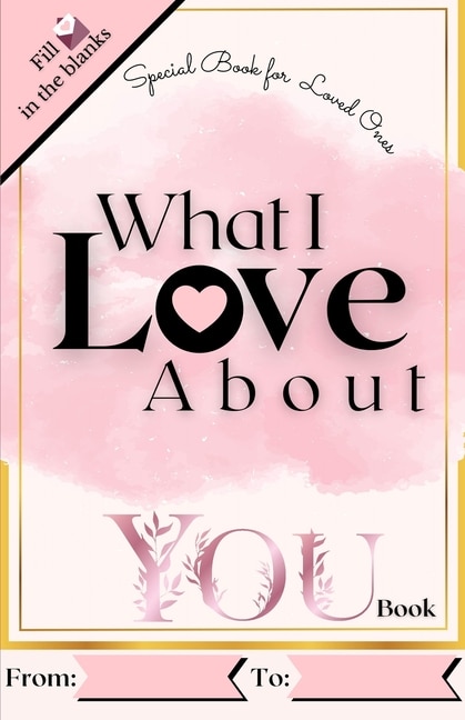 What I Love About You Book: Reasons Why I Love You Book. Romantic Journal For Couples With Prompts And Things I Love About You
