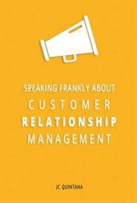 Front cover_Speaking Frankly About Customer Relationship Management