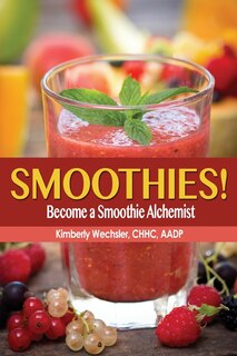 Front cover_Smoothies! Become a Smoothie Alchemist