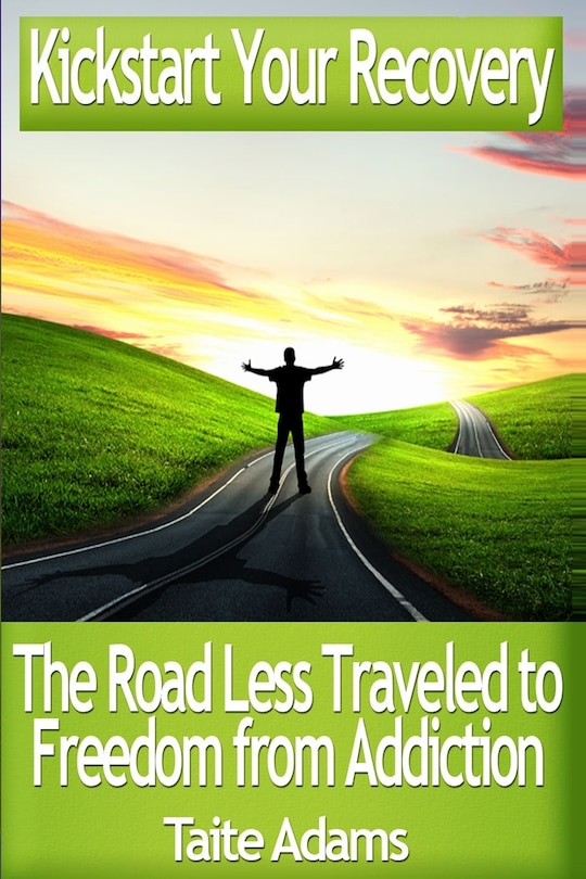 Front cover_Kickstart Your Recovery - The Road Less Traveled to Freedom from Addiction