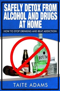 Front cover_Safely Detox from Alcohol and Drugs at Home - How to Stop Drinking and Beat Addiction