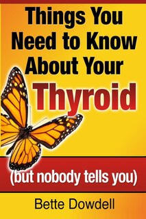 Front cover_Things You Need to Know About Your Thyroid