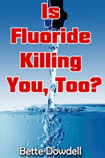 Front cover_Is Fluoride Killing You, Too?