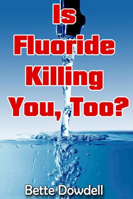 Front cover_Is Fluoride Killing You, Too?