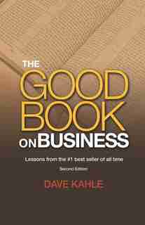 The Good Book on Business: Lessons from the #1 best seller of all time by Dave Kahle