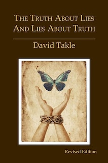 The Truth About Lies and Lies About Truth: A Fresh New Look at the Cunning of Evil and the Means for Our Transformation