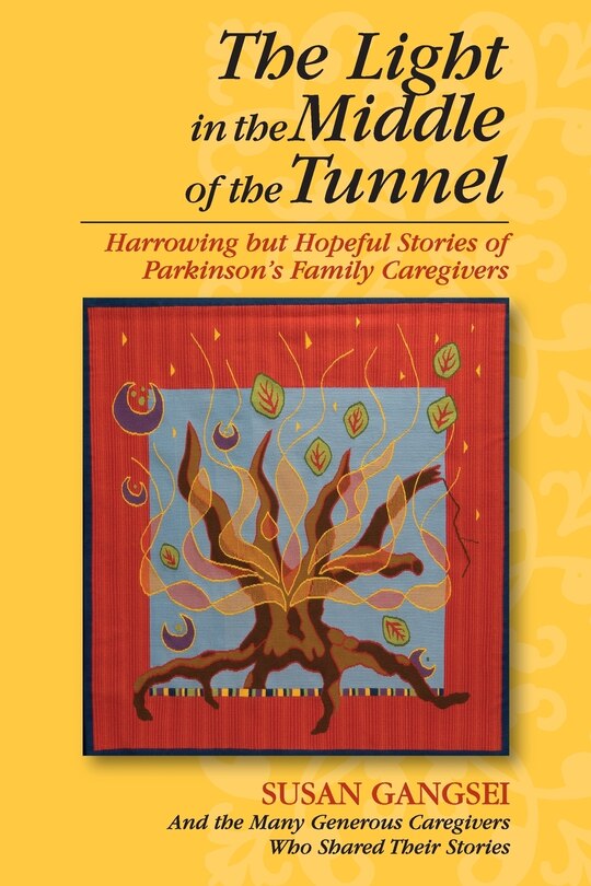 The Light in the Middle of the Tunnel: Harrowing but Hopeful Stories of Parkinson's Family Caregivers