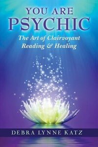 You Are Psychic: The Art of Clairvoyant Reading and Healing
