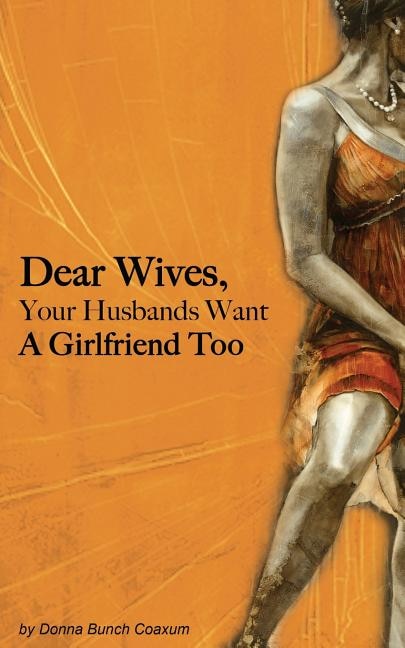 Front cover_Dear Wives, Your Husbands Want a Girlfriend Too
