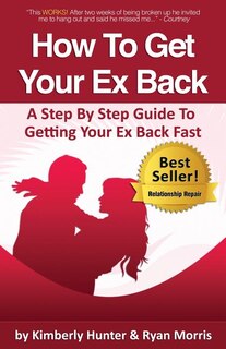 Front cover_How To Get Your Ex Back - A Step By Step Guide To Getting Your Ex Back Fast