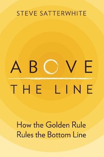Above the Line: How the Golden Rule Rules the Bottom Line