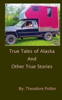 Front cover_True Tales of Alaska and Other True Stories