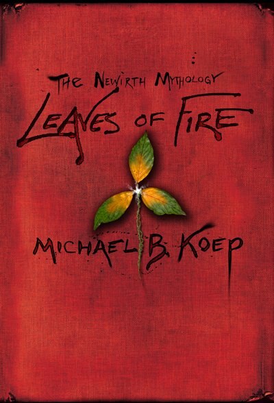 Leaves Of Fire: Part Two Of The Newirth Mythology