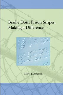 Front cover_Braille Dots. Prison Stripes. Making a Difference.