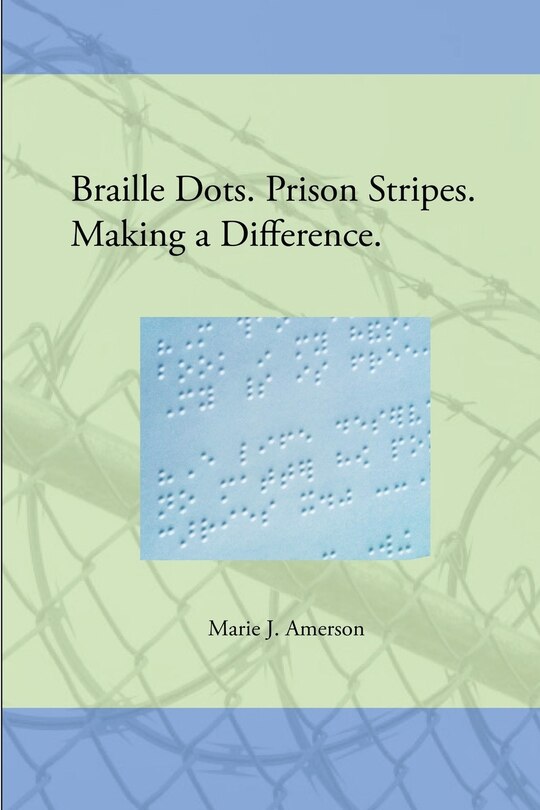 Front cover_Braille Dots. Prison Stripes. Making a Difference.