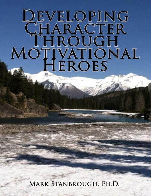 Front cover_Developing Character Through Motivational Heroes