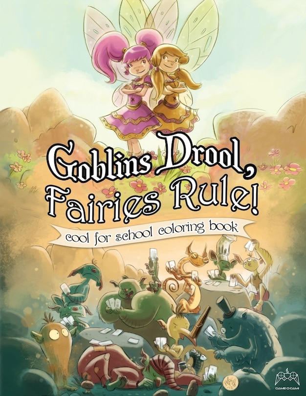 Front cover_Goblins Drool, Fairies Rule! cool for school coloring book