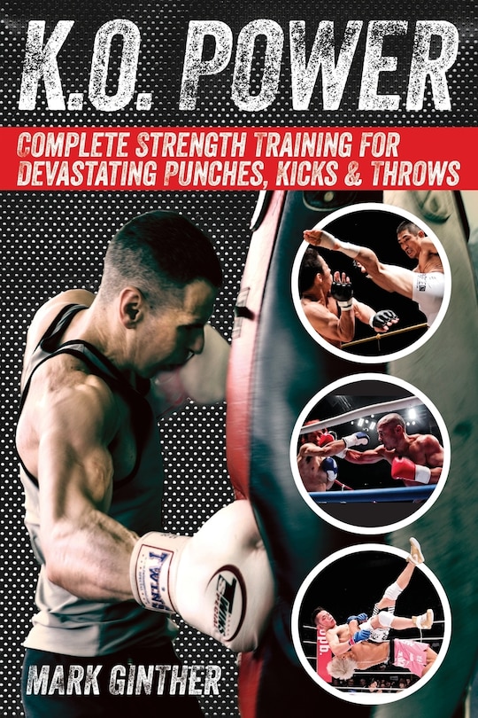 K.O. Power: Complete Strength Training for Devastating Punches, Kicks & Throws