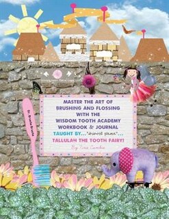 Front cover_Master the Art of Brushing and Flossing With the Wisdom Tooth Academy Workbook & Journal