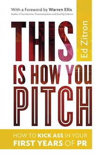 This Is How You Pitch: How To Kick Ass In Your First Years of PR