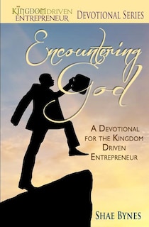 Encountering God: A Devotional for the Kingdom Driven Entrepreneur