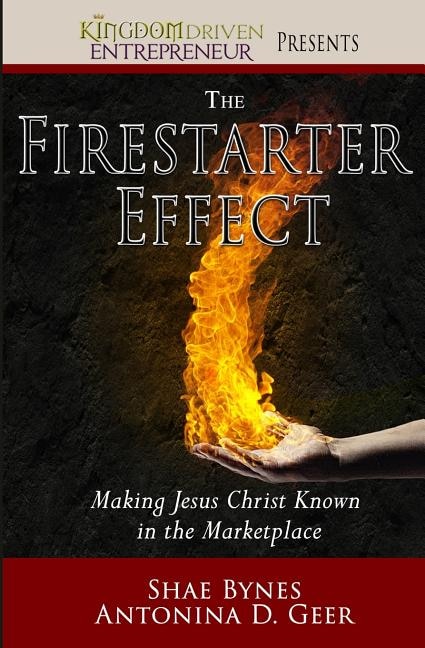 The Firestarter Effect: Making Jesus Christ Known in the Marketplace