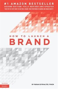 How to Launch a Brand (2nd Edition): Your Step-by-Step Guide to Crafting a Brand: From Positioning to Naming And Brand Identity