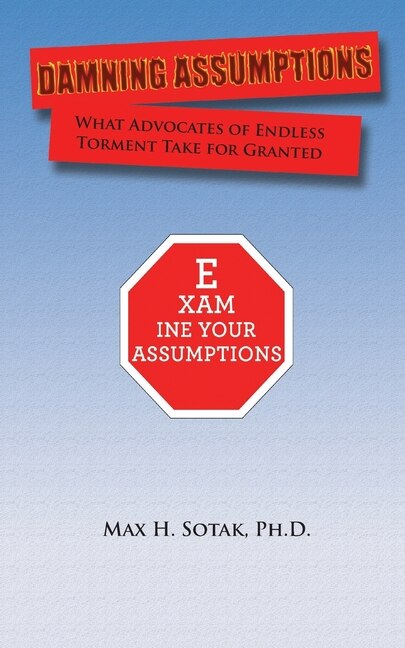 Damning Assumptions: What Advocates of Endless Torment Take for Granted