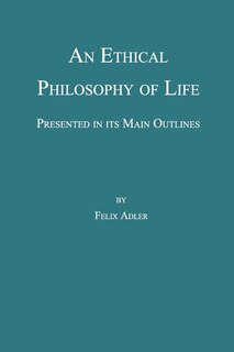 Front cover_An Ethical Philosophy of Life, Presented in Its Main Outline